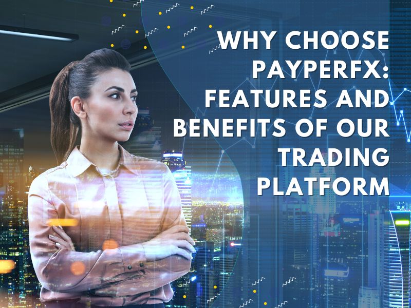 Why Choose Payperfx: Features and Benefits of ...